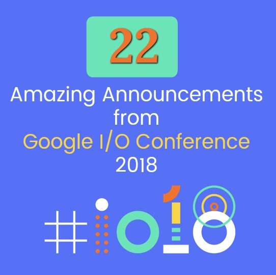 22 Amazing Announcements from Google I/O Conference 2018 » The Wonder