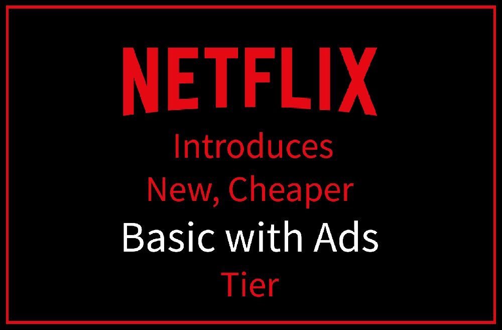 Netflix Introduces New Cheaper Basic With Ads Tier The Wonder Of Tech